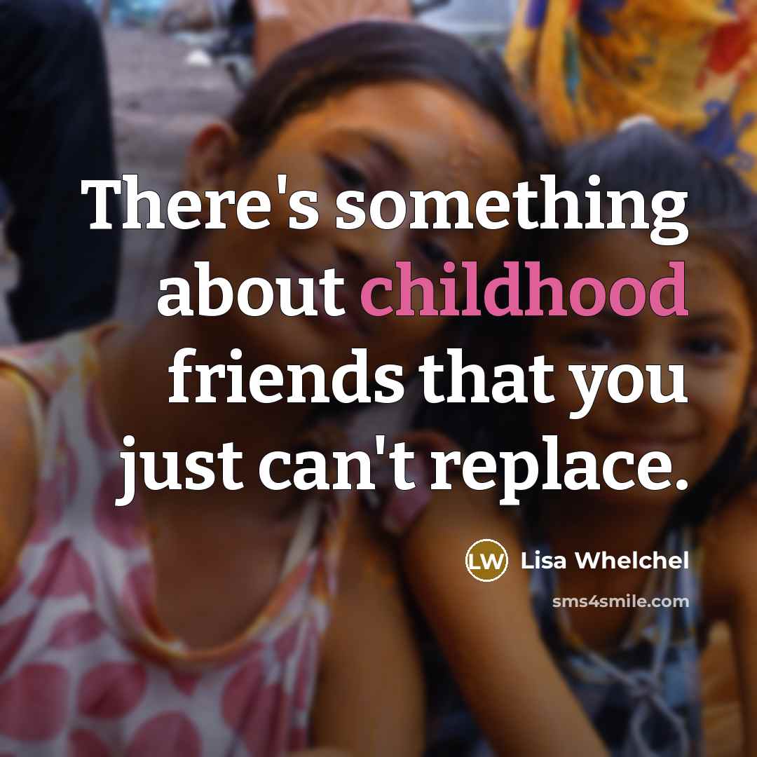 “There's something about childhood friends that you just can't replace.…” quote by Lisa Whelchel