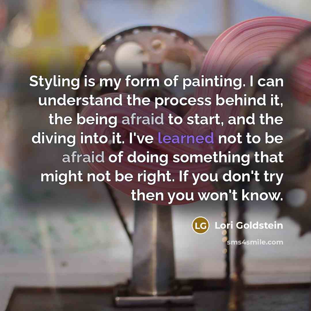 “Styling is my form of painting. I can understand the…” quote by Lori Goldstein