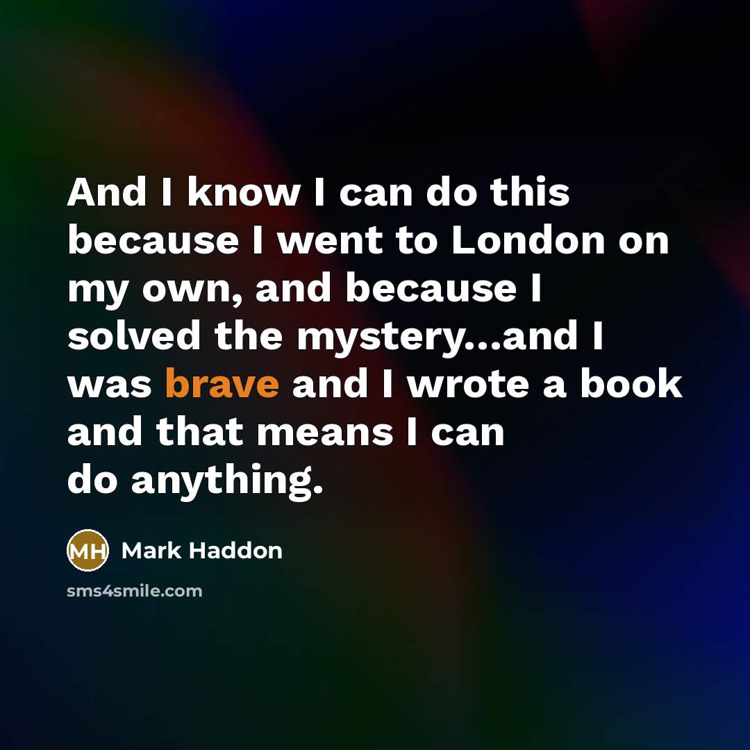 “And I know I can do this because I went…” quote by Mark Haddon