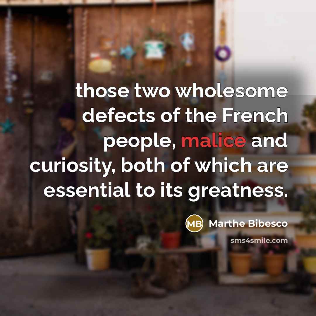 “those two wholesome defects of the French people, malice and…” quote by Marthe Bibesco