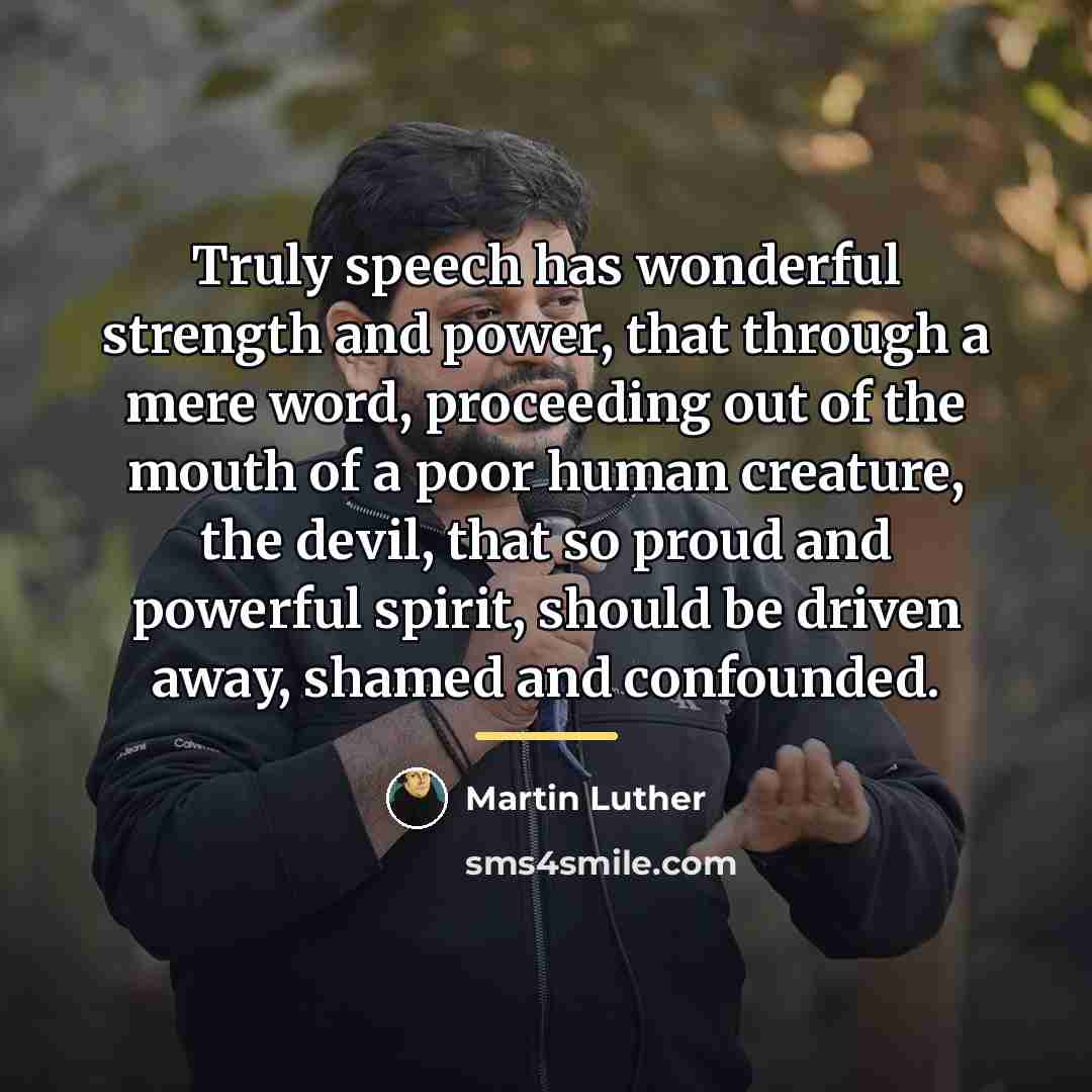 “Truly speech has wonderful strength and power, that through a…” quote by Martin Luther