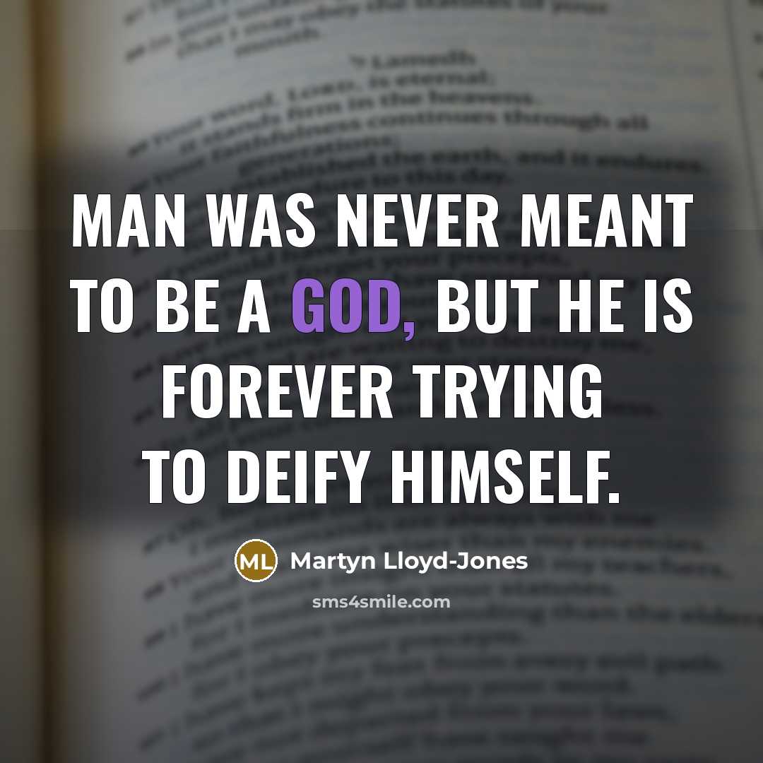 “Man was never meant to be a god, but he…” quote by Martyn Lloyd-Jones
