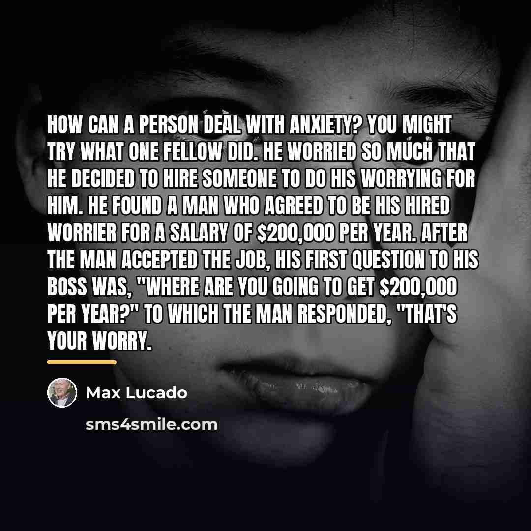 “How can a person deal with anxiety? You might try…” quote by Max Lucado