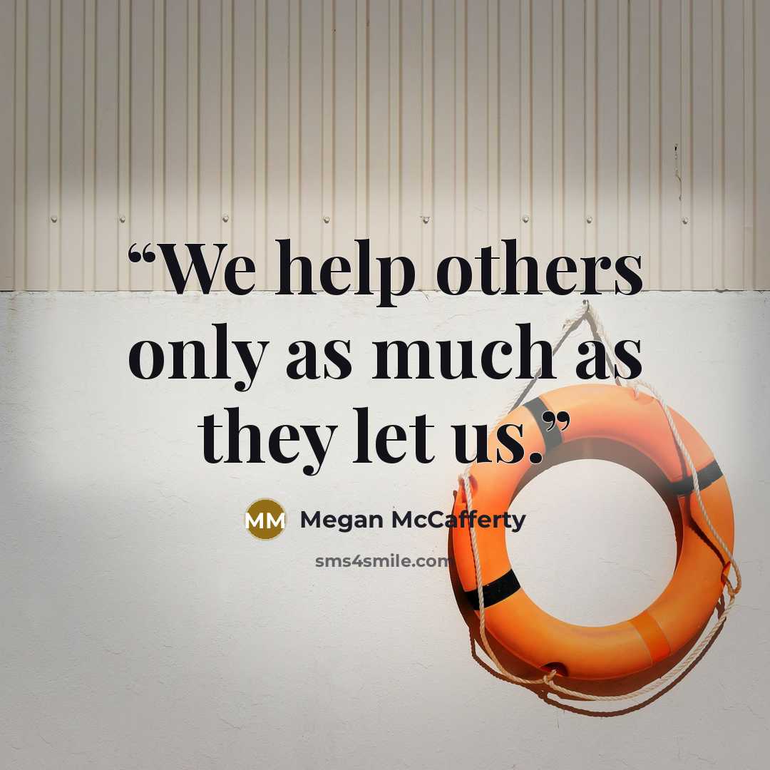 “We help others only as much as they let us.” quote by Megan McCafferty