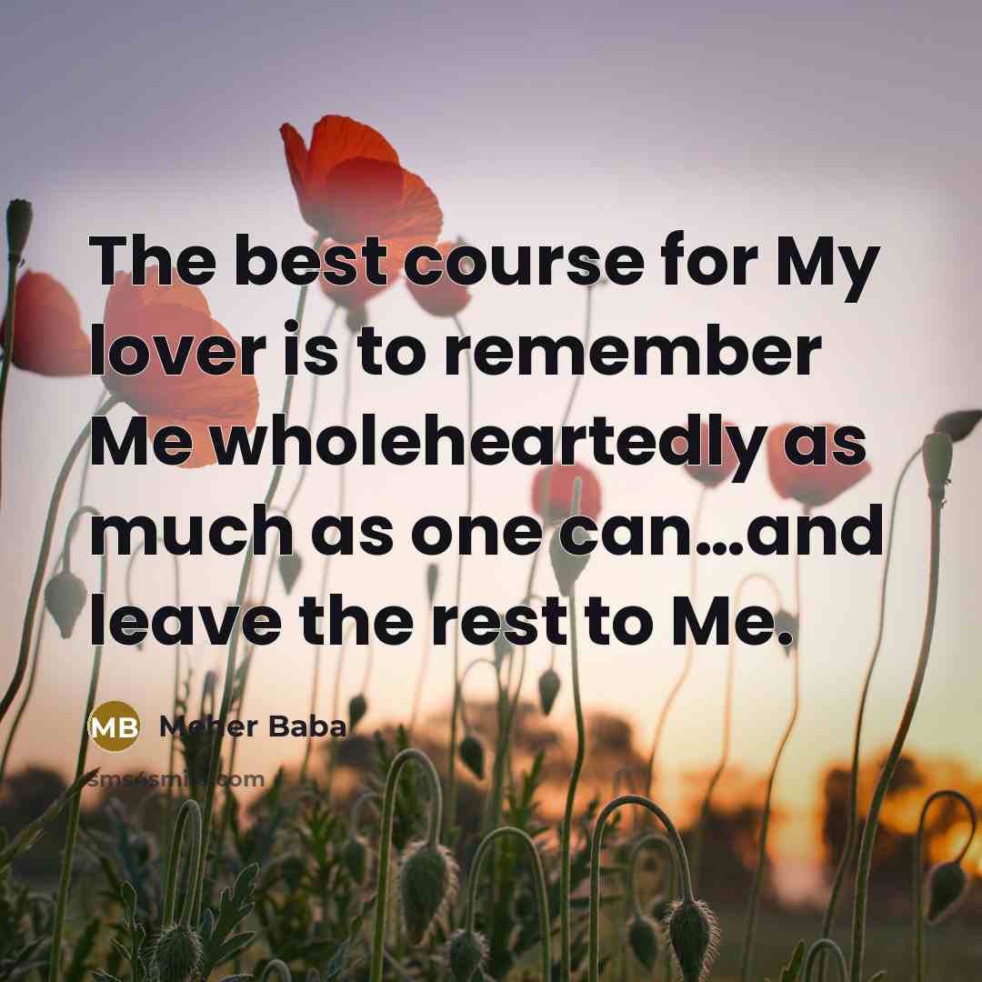 “The best course for My lover is to remember Me…” quote by Meher Baba