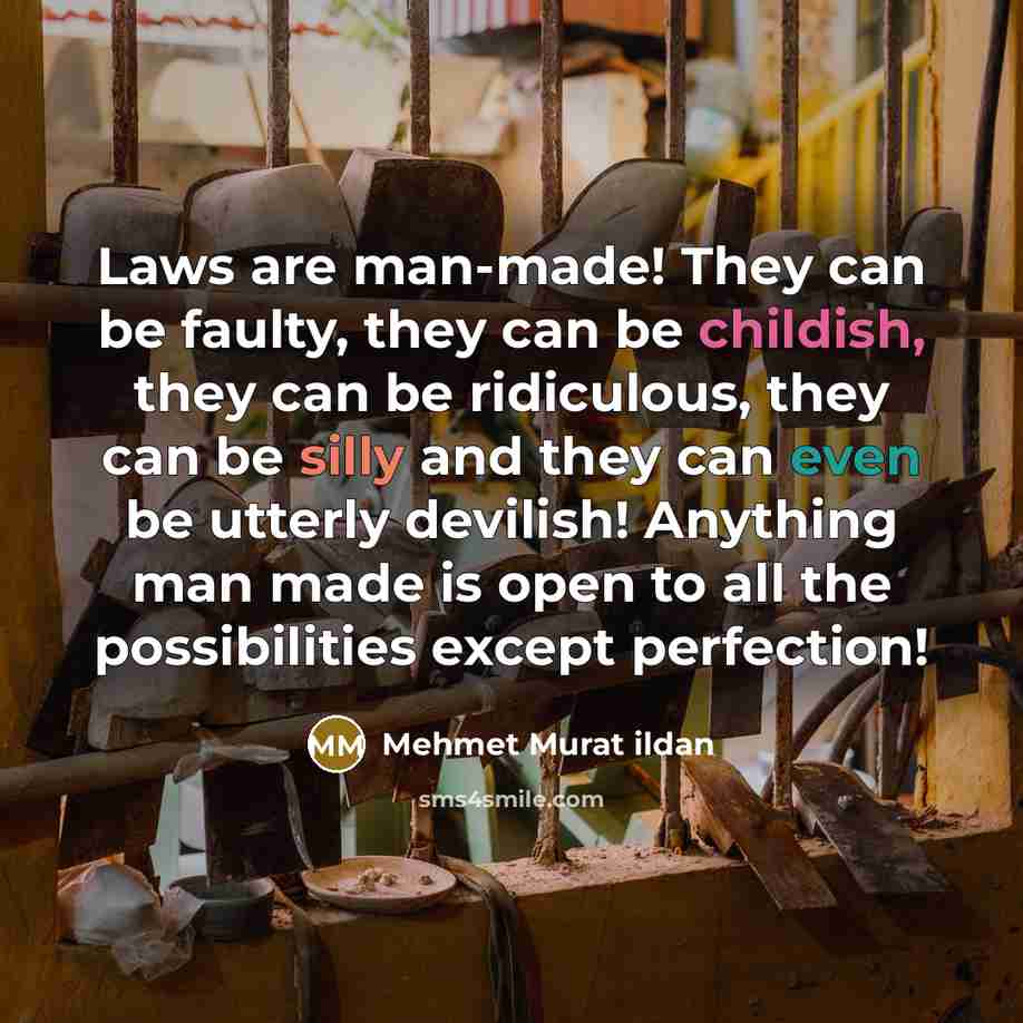 “Laws are man-made! They can be faulty, they can be…” quote by Mehmet Murat Ildan
