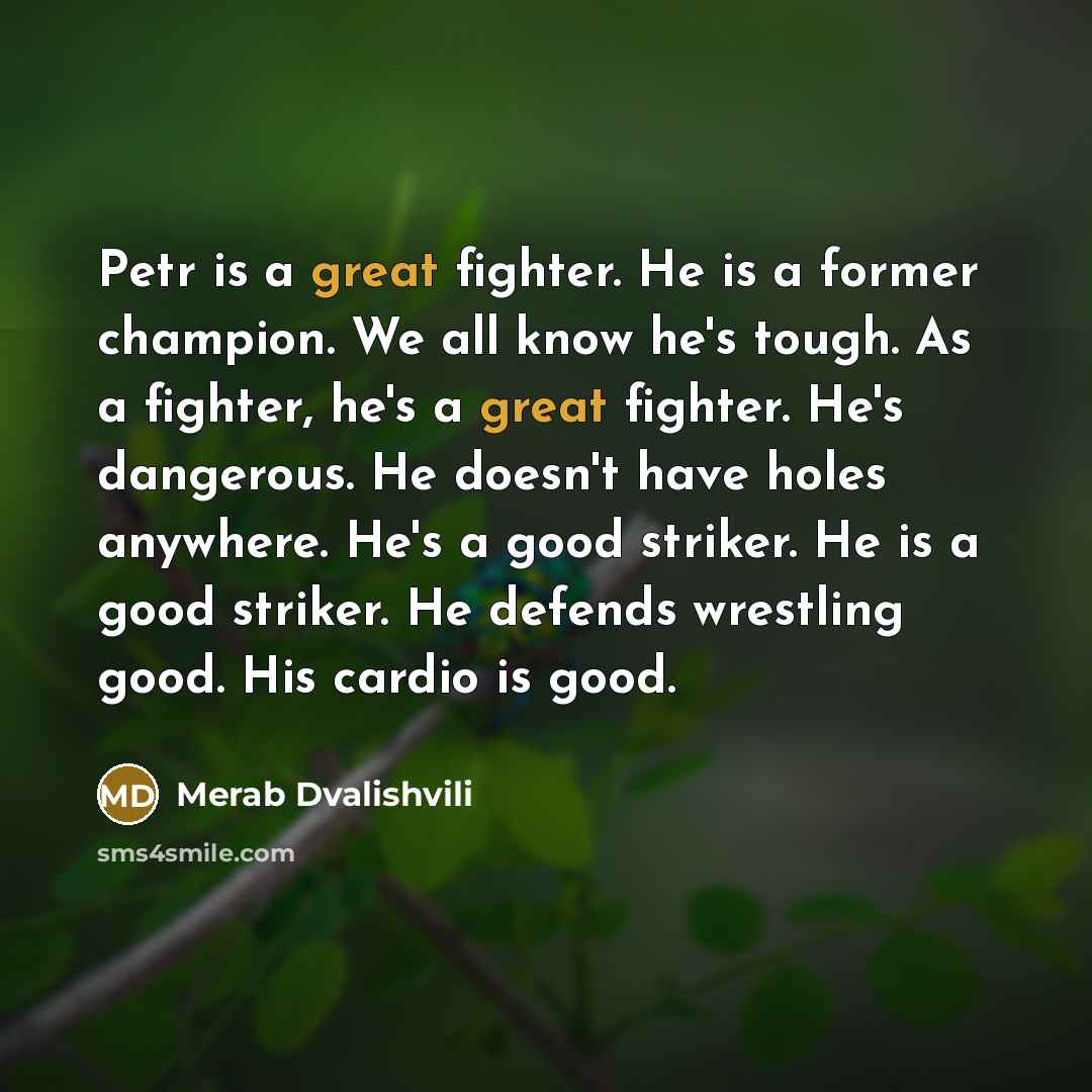 “Petr is a great fighter. He is a former champion.…” quote by Merab Dvalishvili