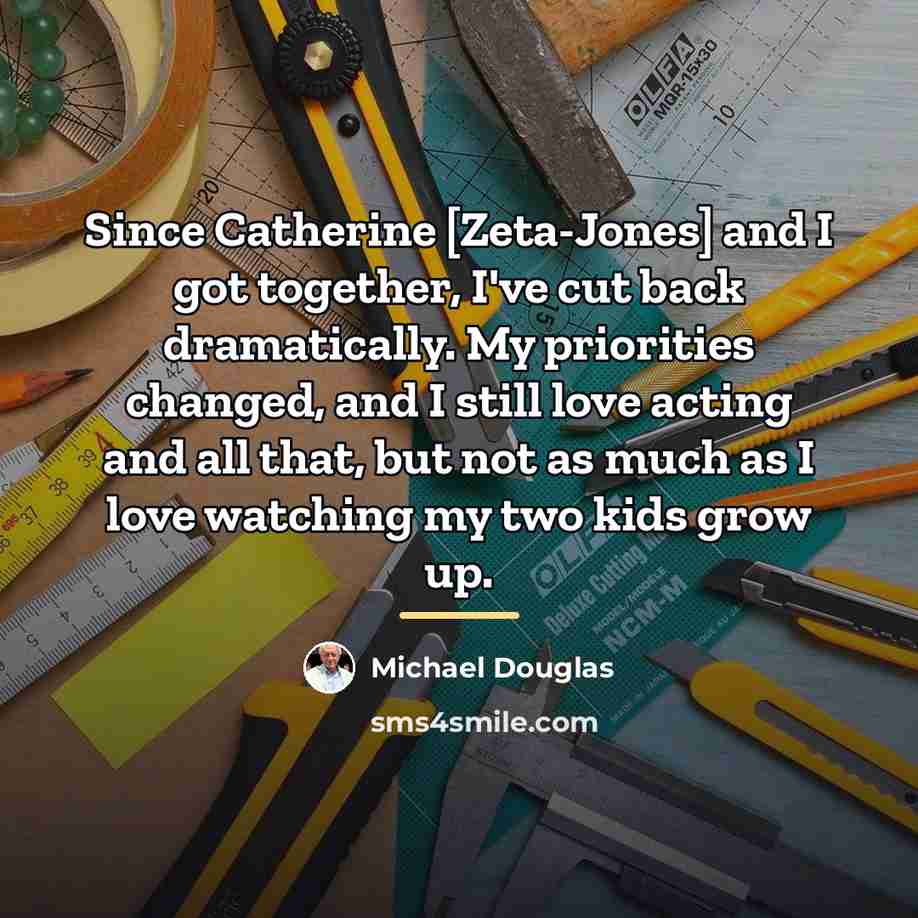 “Since Catherine [Zeta-Jones] and I got together, I've cut back…” quote by Michael Douglas
