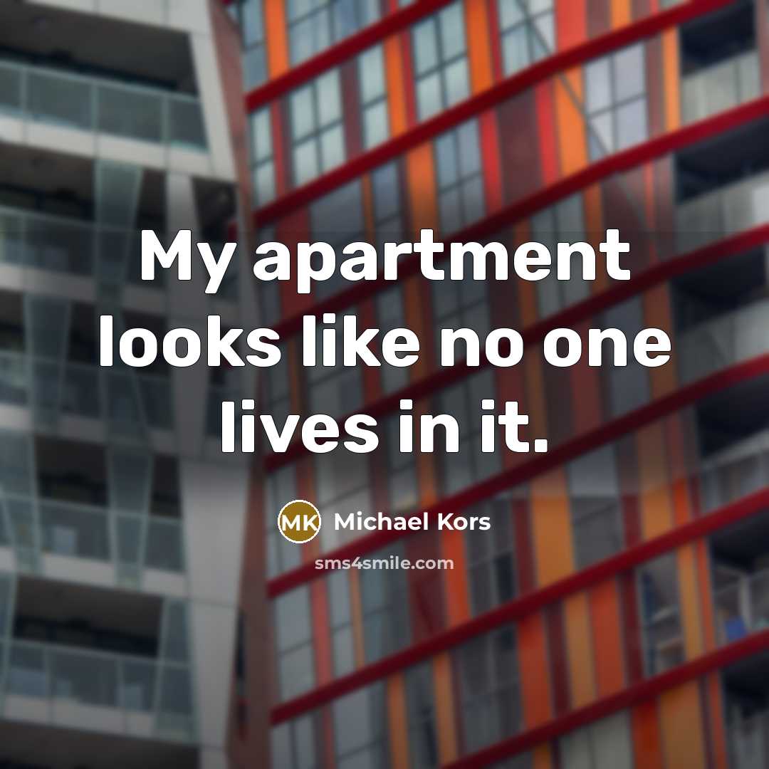 “My apartment looks like no one lives in it.…” quote by Michael Kors