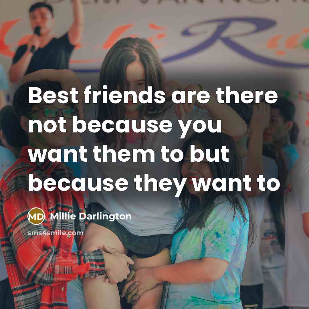 “Best friends are there not because you want them to…” quote by Millie Darlington