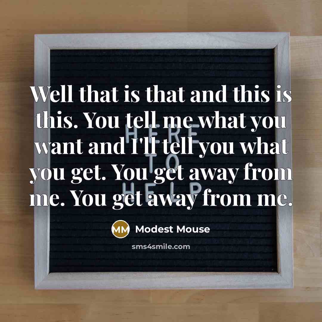 “Well that is that and this is this. You tell…” quote by Modest Mouse