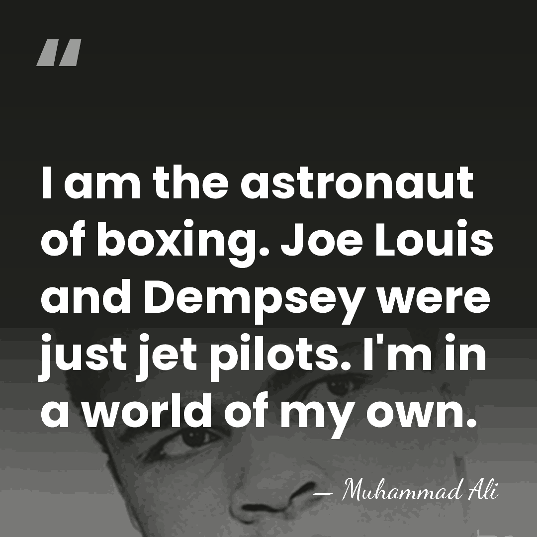 I am the astronaut of boxing. Joe Louis and Dempsey were just&hellip; - Muhammad Ali
