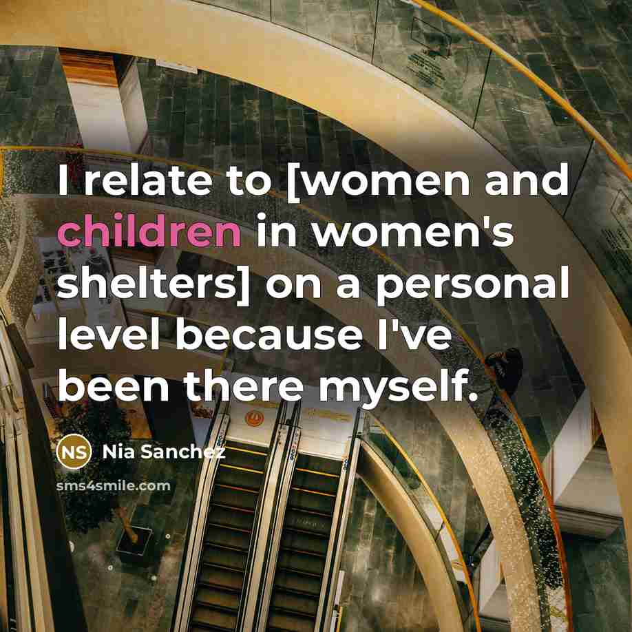 “I relate to [women and children in women's shelters] on…” quote by Nia Sanchez