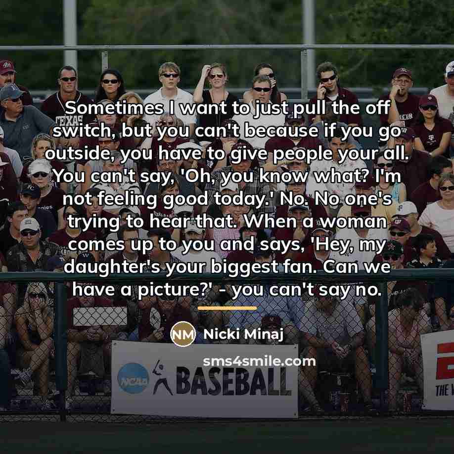 “Sometimes I want to just pull the off switch, but…” quote by Nicki Minaj