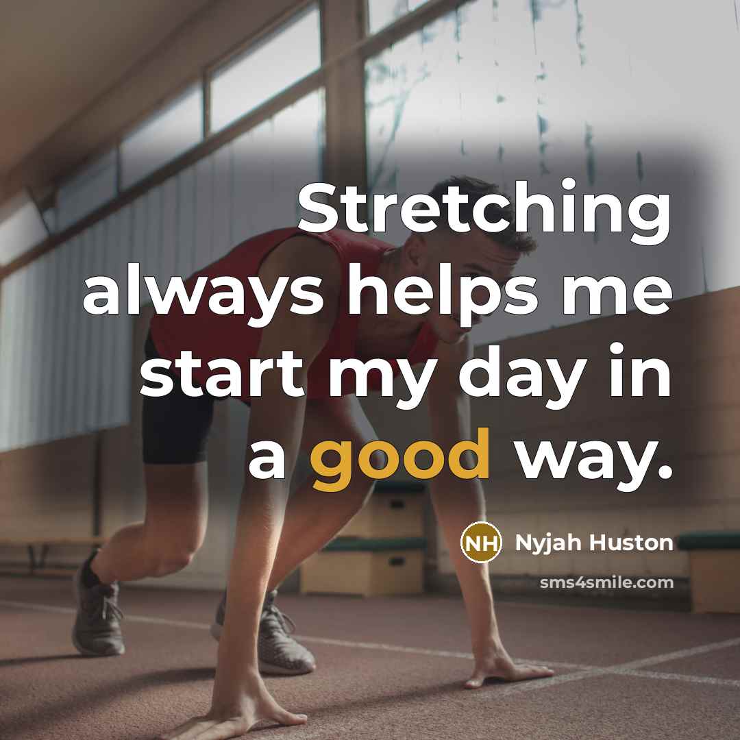 “Stretching always helps me start my day in a good…” quote by Nyjah Huston