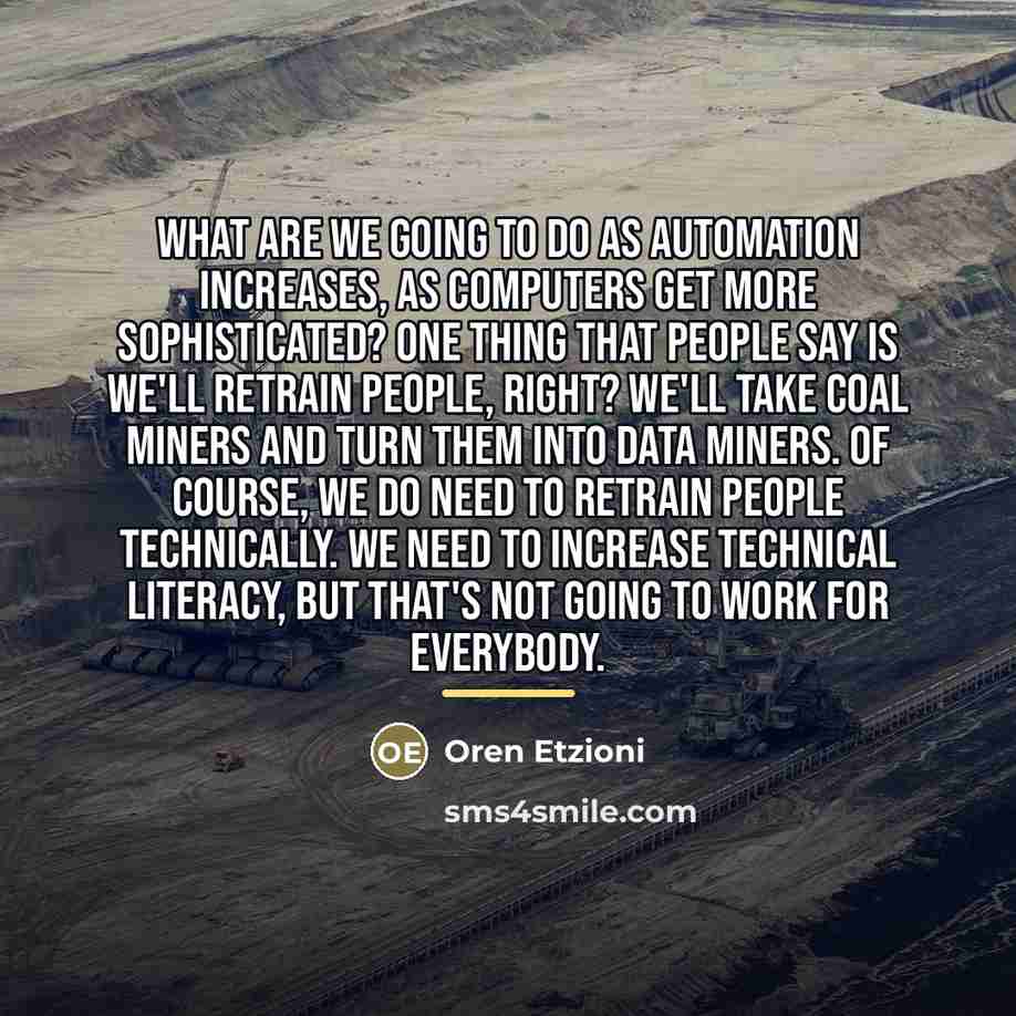 “What are we going to do as automation increases, as…” quote by Oren Etzioni