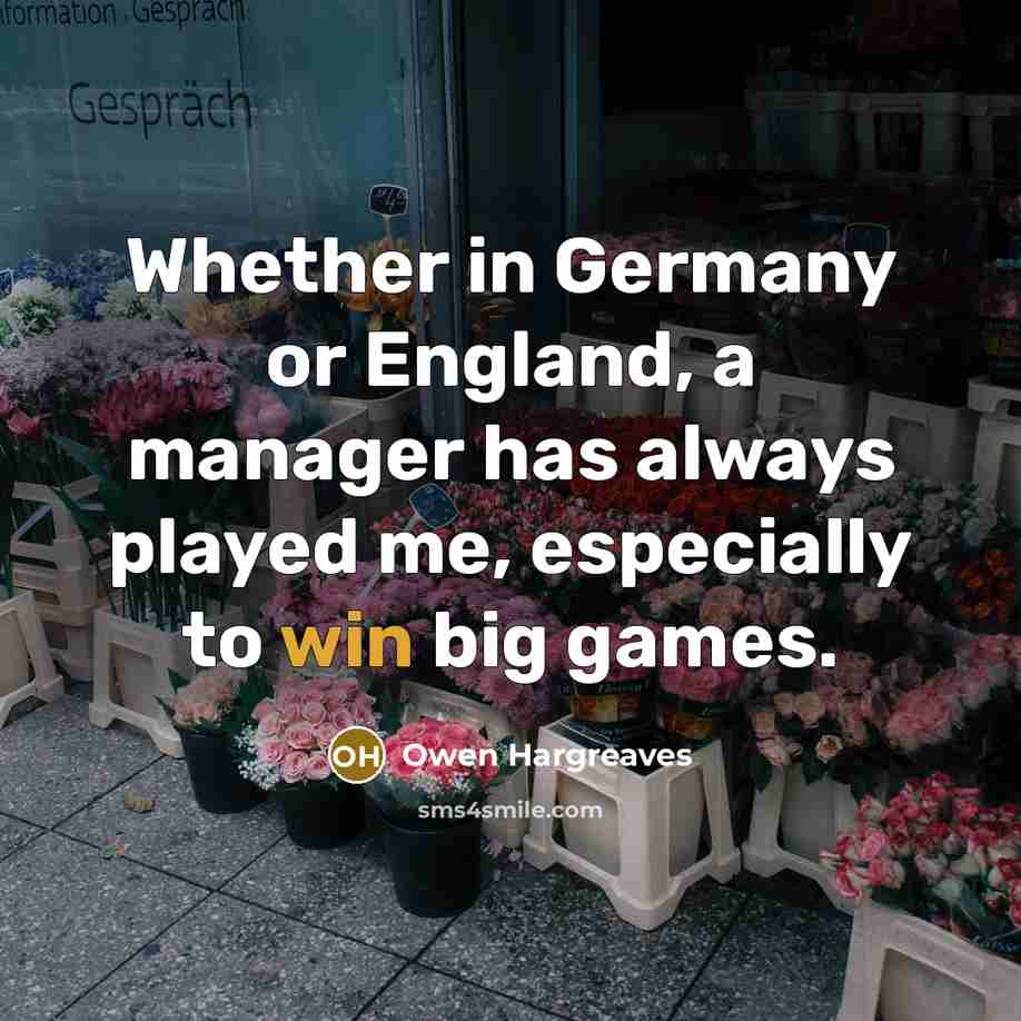 “Whether in Germany or England, a manager has always played…” quote by Owen Hargreaves