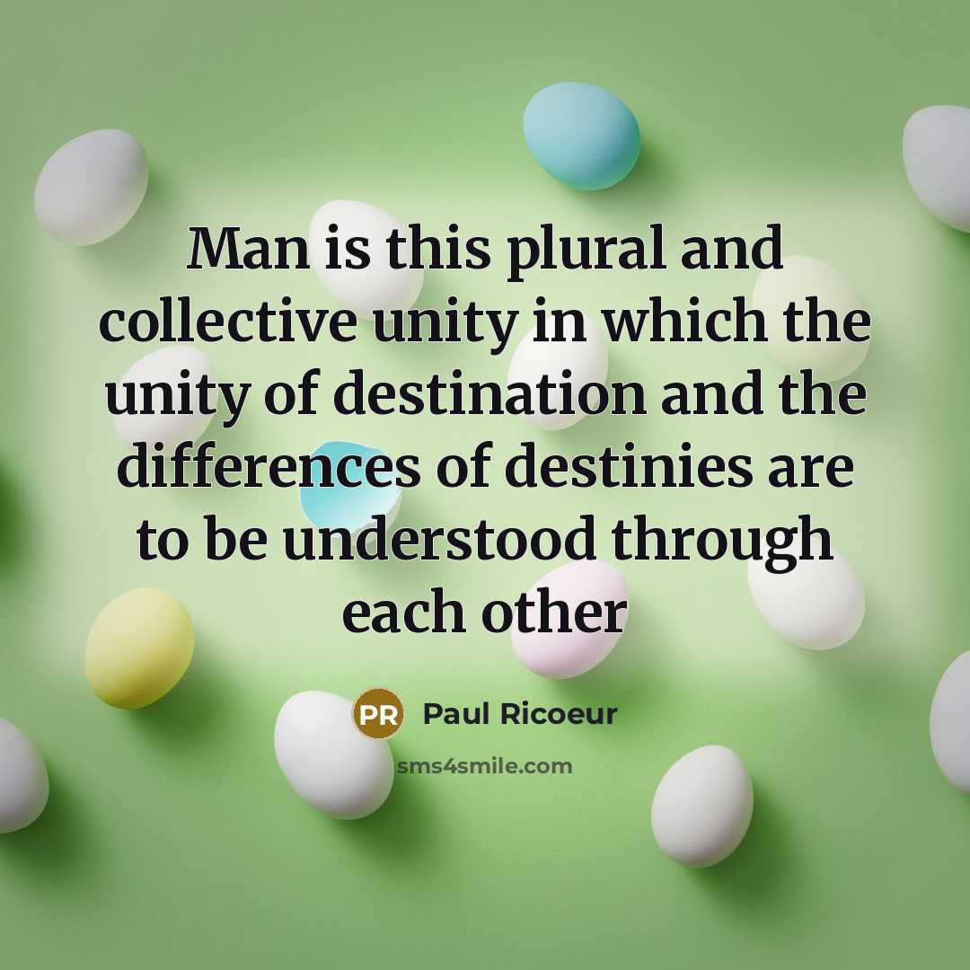 “Man is this plural and collective unity in which the…” quote by Paul Ricoeur