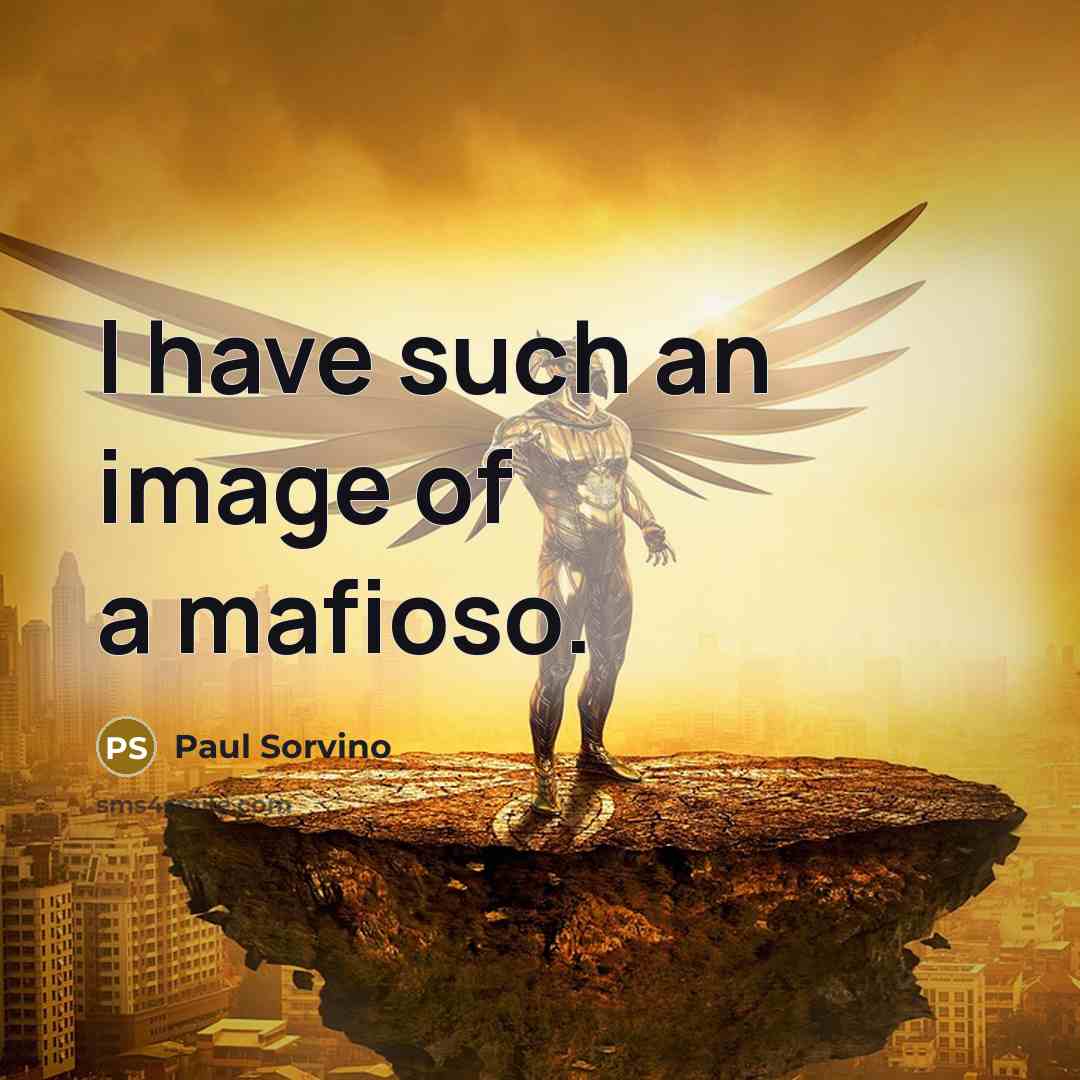 “I have such an image of a mafioso.…” quote by Paul Sorvino