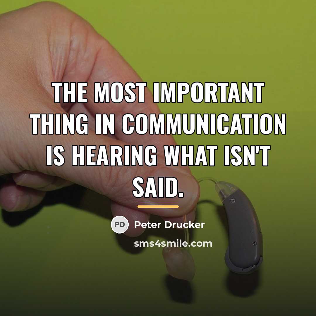 “The most important thing in communication is hearing what isn't…” quote by Peter Drucker