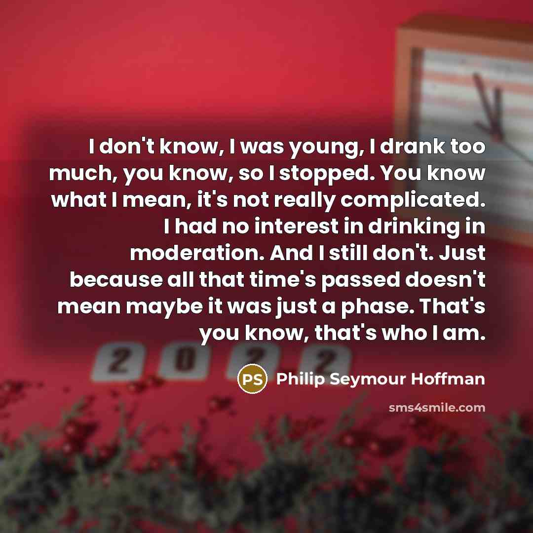 “I don't know, I was young, I drank too much,…” quote by Philip Seymour Hoffman