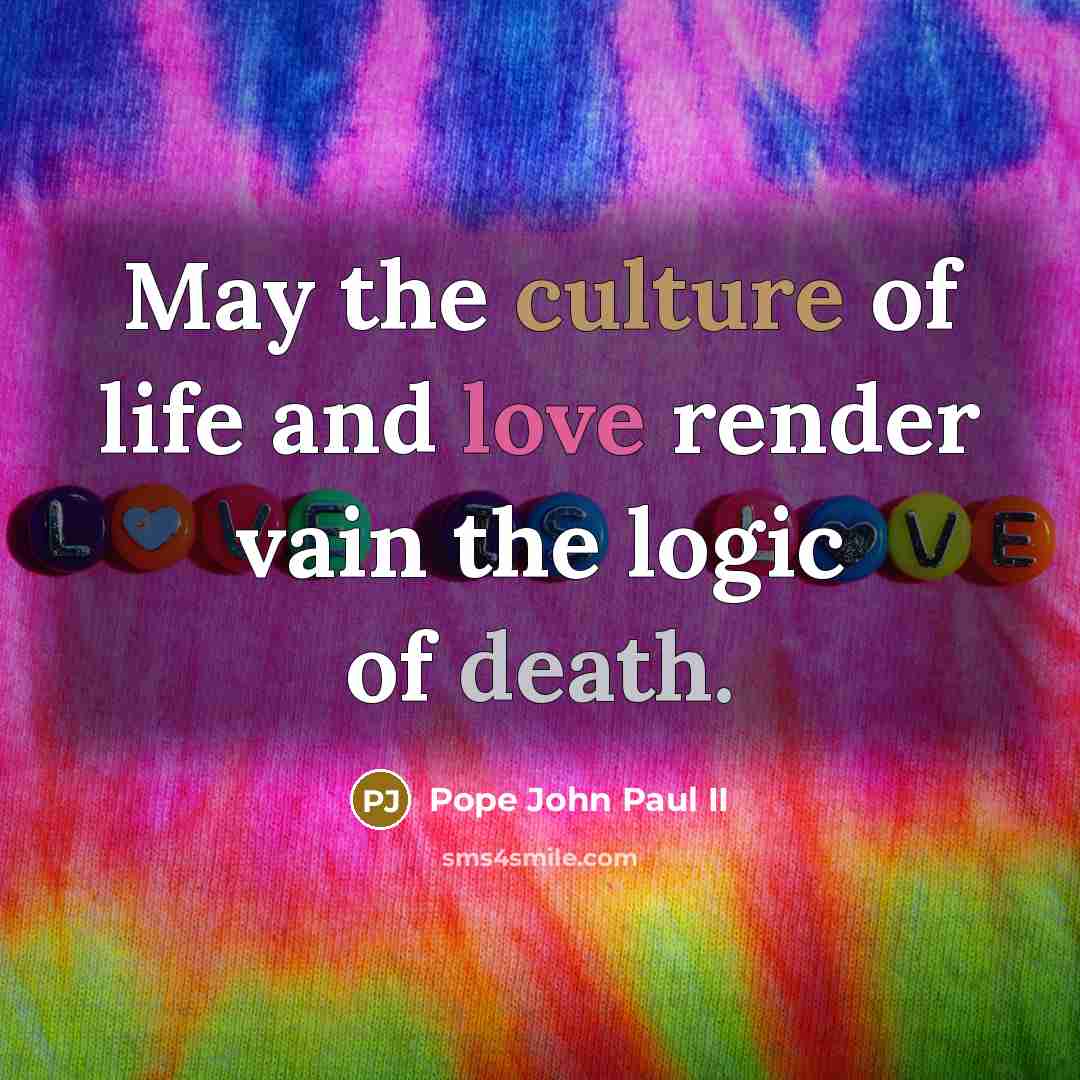 “May the culture of life and love render vain the…” quote by Pope John Paul II