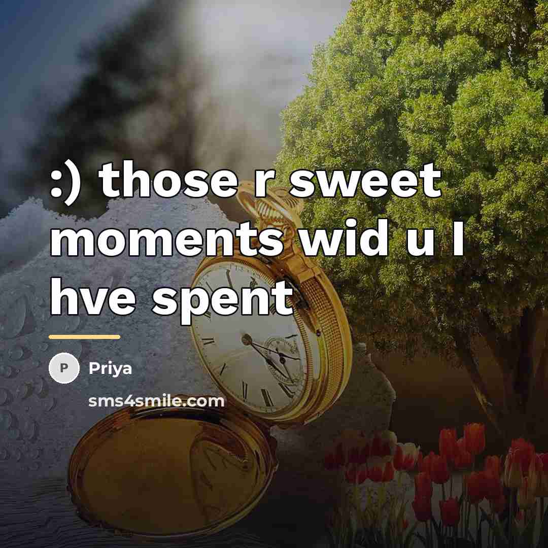 “:) those r sweet moments wid u I hve spent…” quote by Priya
