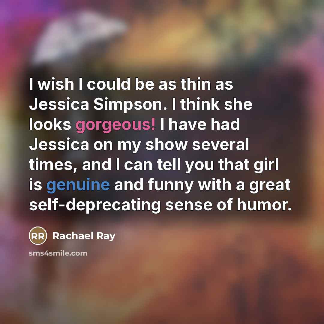 “I wish I could be as thin as Jessica Simpson.…” quote by Rachael Ray