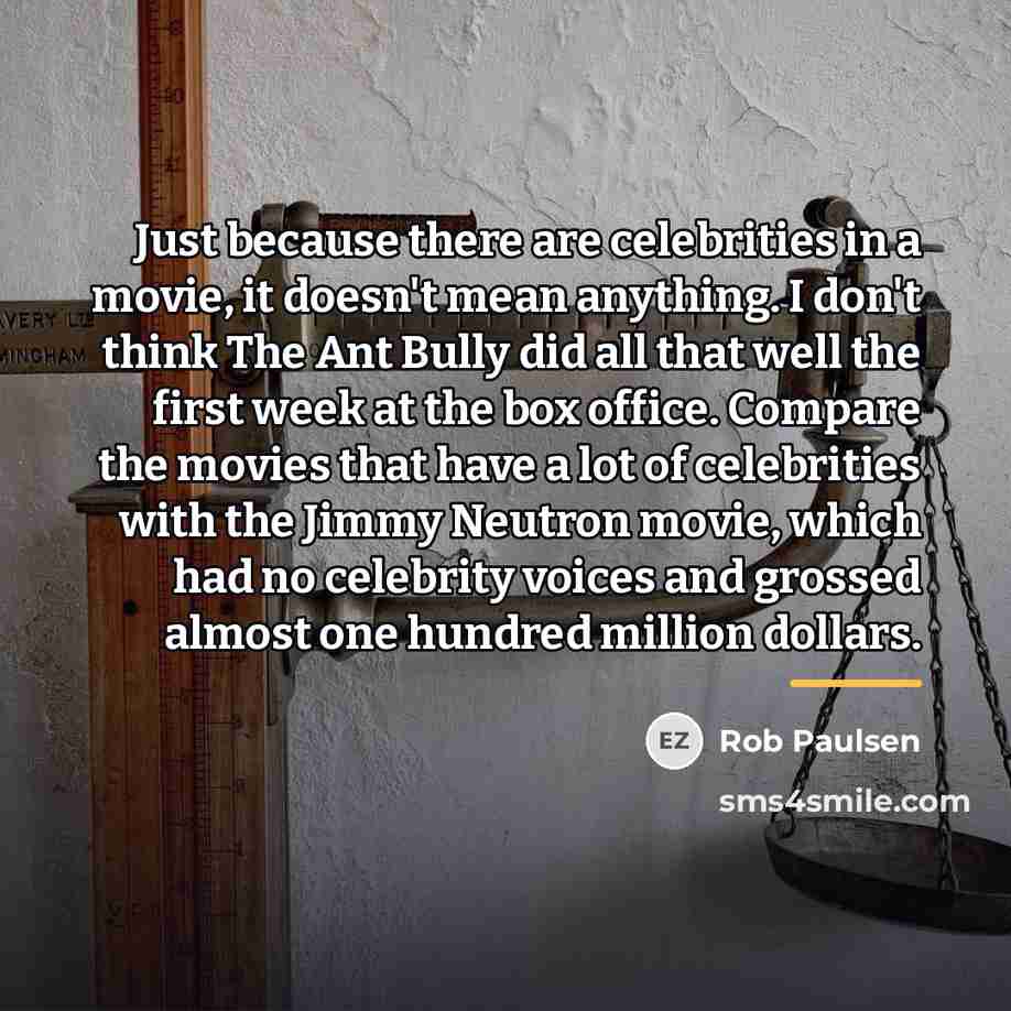 “Just because there are celebrities in a movie, it doesn't…” quote by Rob Paulsen