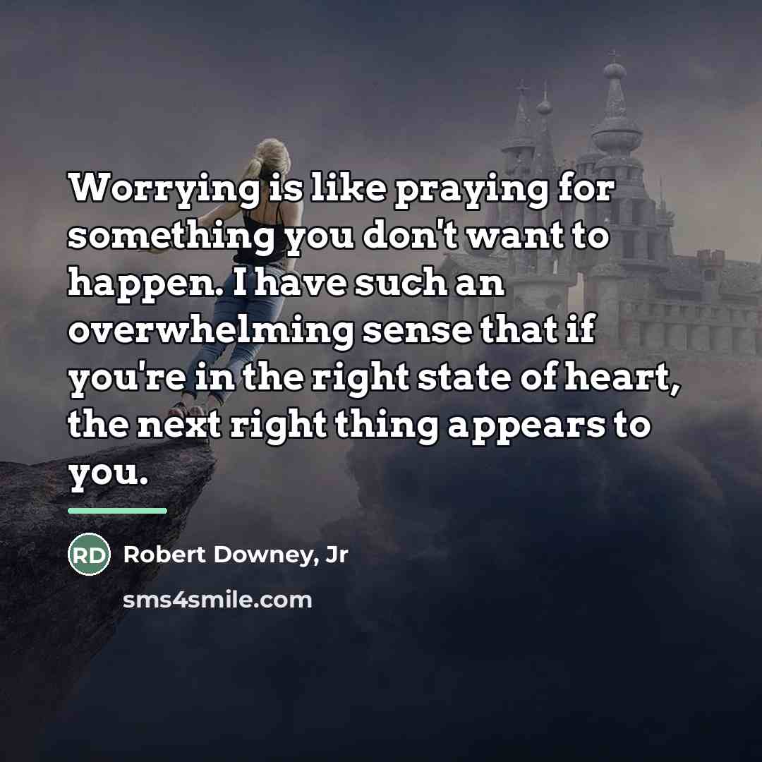 “Worrying is like praying for something you don't want to…” quote by Robert Downey, Jr