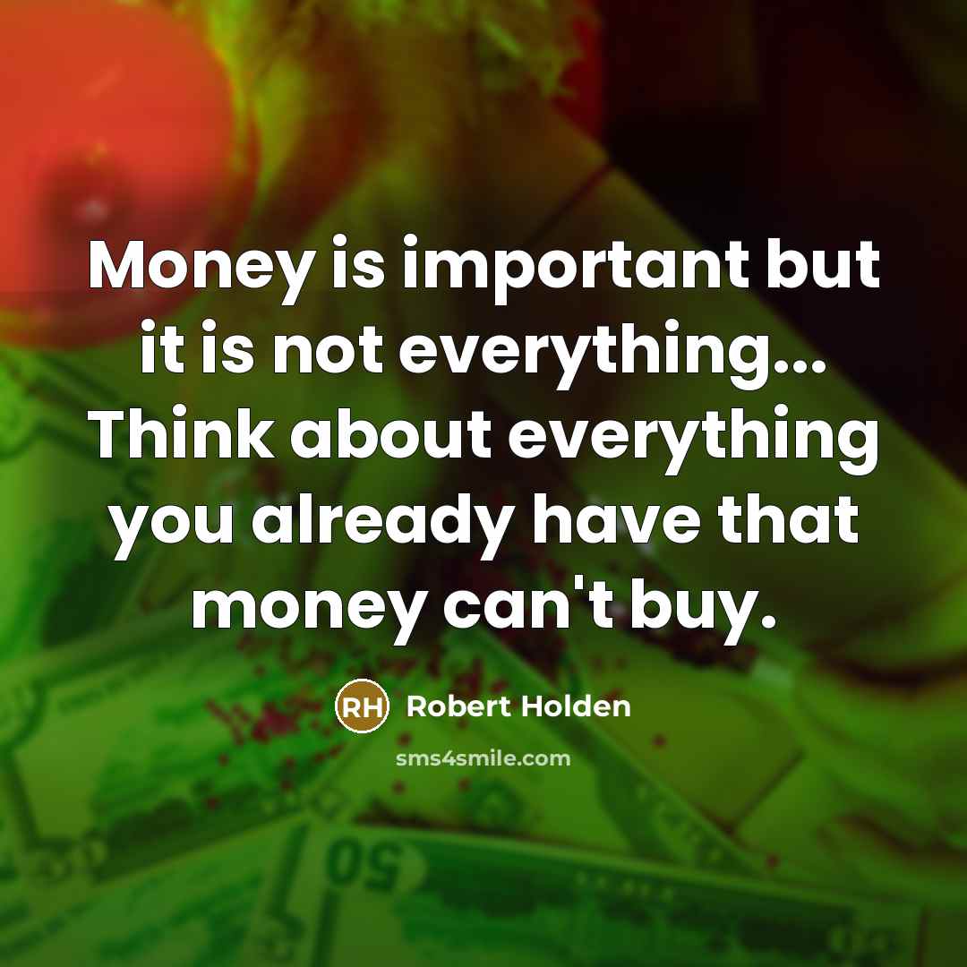 “Money is important but it is not everything... Think about…” quote by Robert Holden