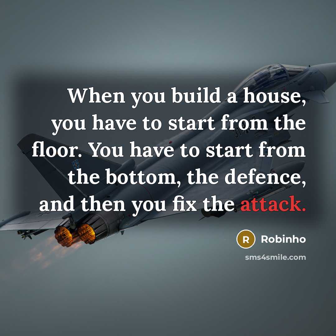 “When you build a house, you have to start from…” quote by Robinho