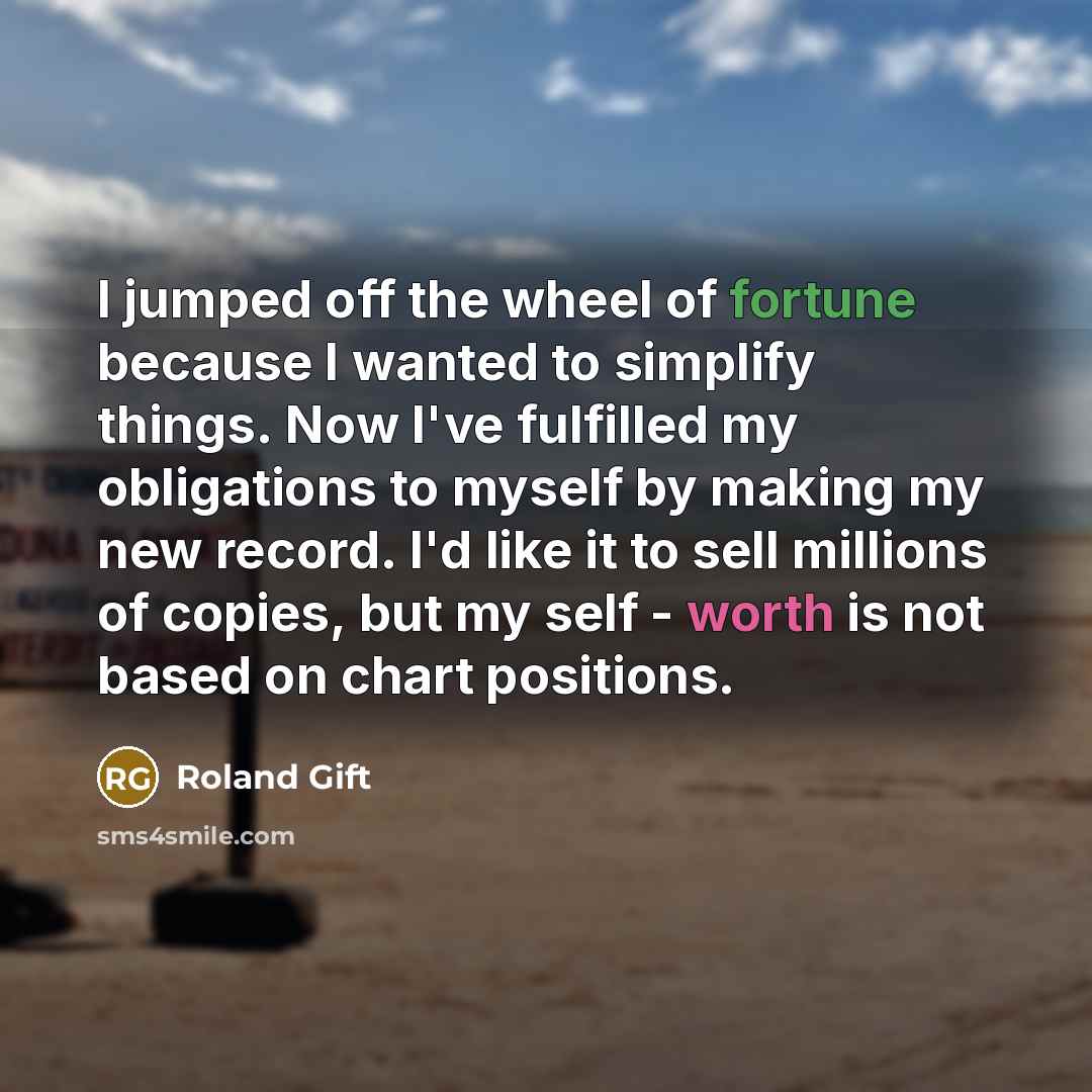 “I jumped off the wheel of fortune because I wanted…” quote by Roland Gift