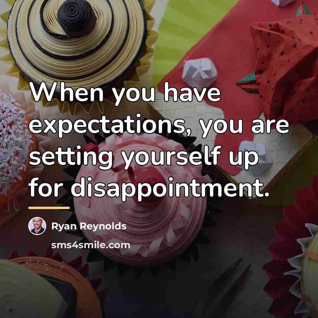 “When you have expectations, you are setting yourself up for…” quote by Ryan Reynolds