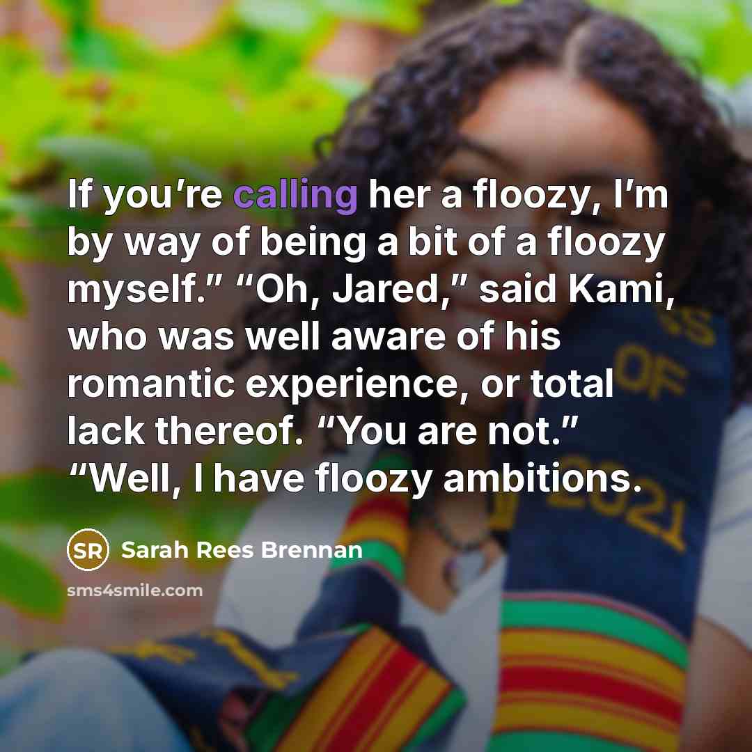 “If you’re calling her a floozy, I’m by way of…” quote by Sarah Rees Brennan