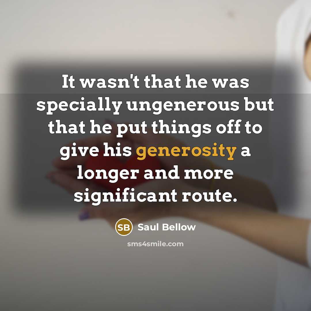 “It wasn't that he was specially ungenerous but that he…” quote by Saul Bellow