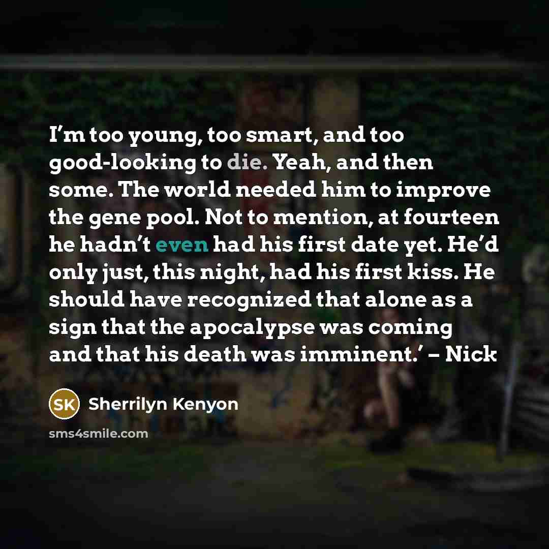“I’m too young, too smart, and too good-looking to die.…” quote by Sherrilyn Kenyon