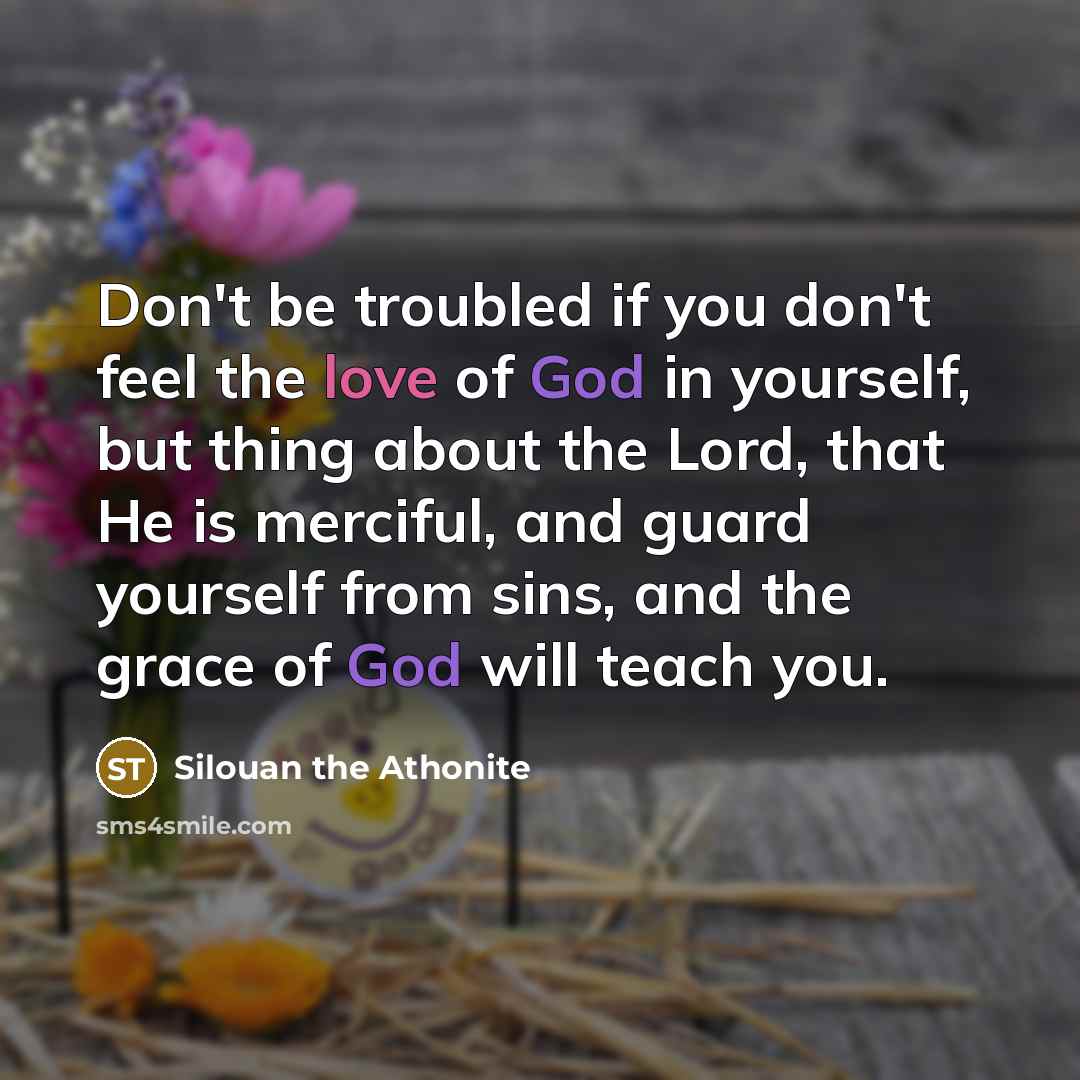 “Don't be troubled if you don't feel the love of…” quote by Silouan the Athonite