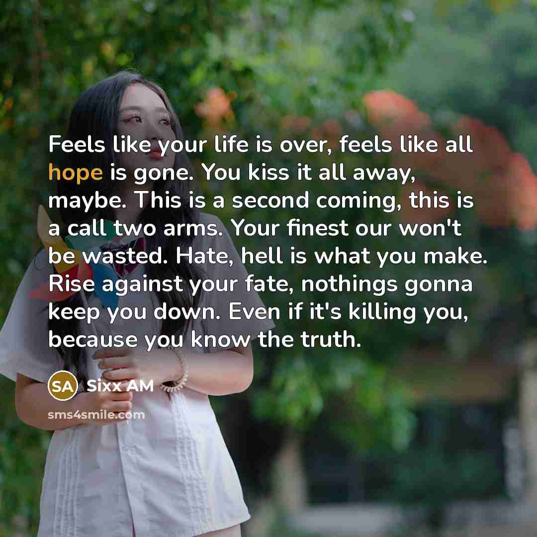 “Feels like your life is over, feels like all hope…” quote by Sixx AM