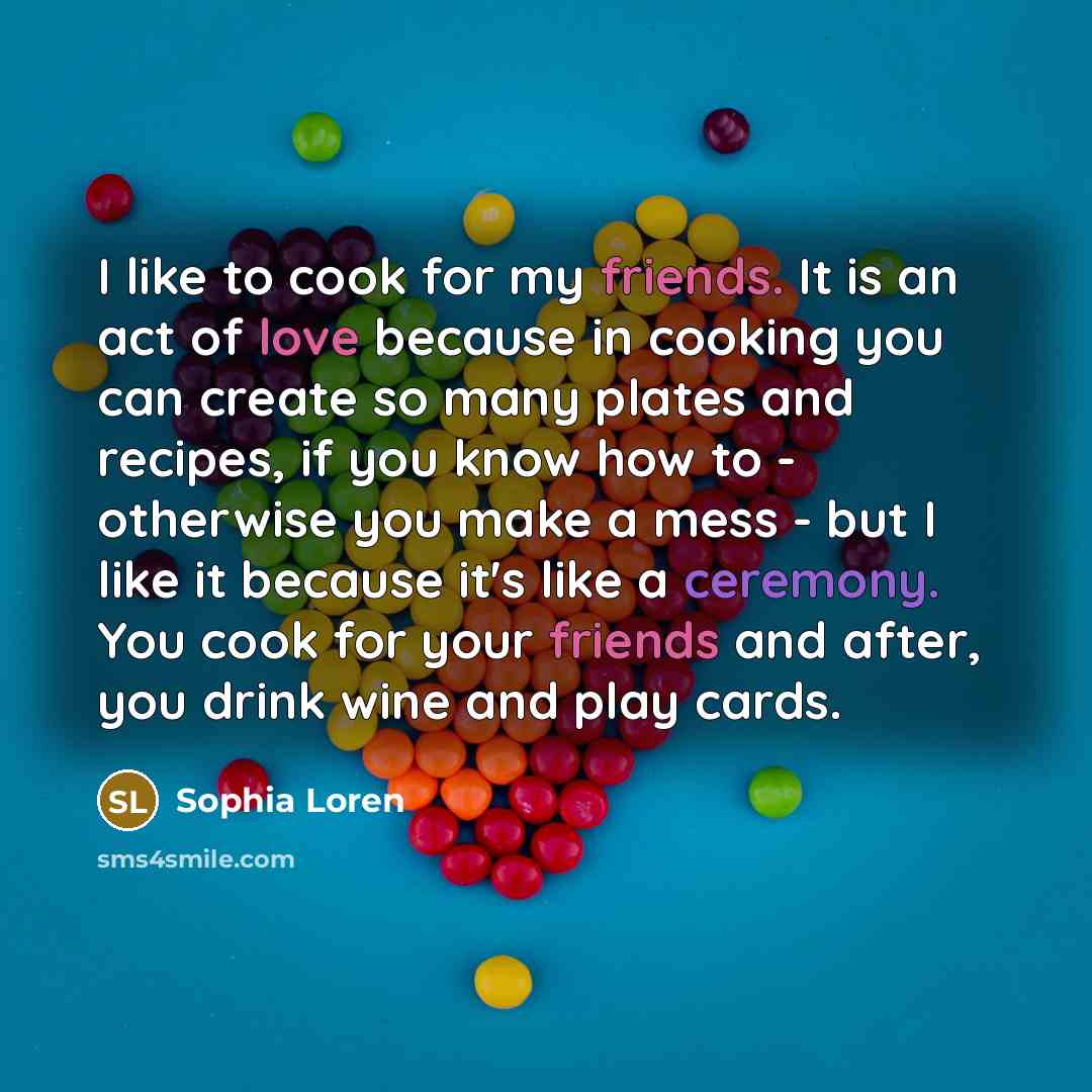“I like to cook for my friends. It is an…” quote by Sophia Loren