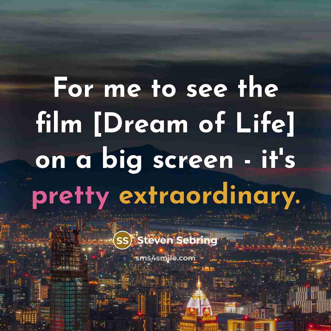 “For me to see the film [Dream of Life] on…” quote by Steven Sebring