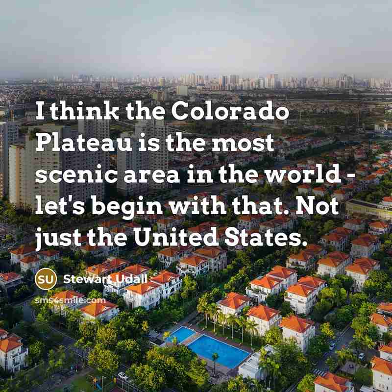 “I think the Colorado Plateau is the most scenic area…” quote by Stewart Udall