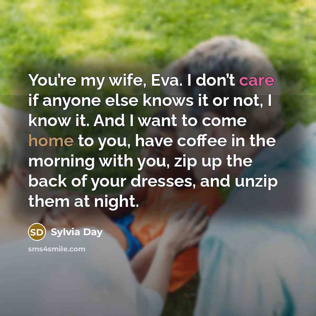 “You’re my wife, Eva. I don’t care if anyone else…” quote by Sylvia Day