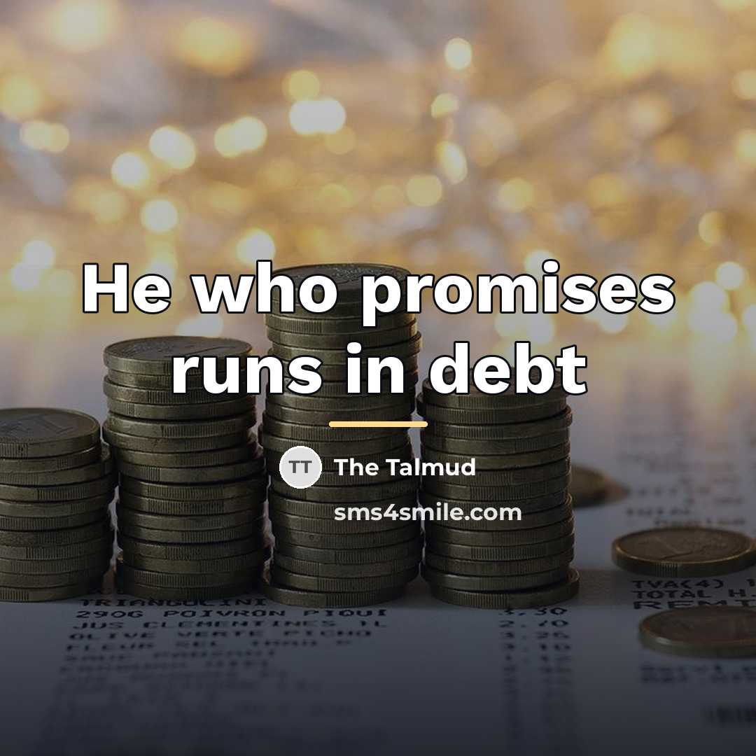 “He who promises runs in debt…” quote by The Talmud