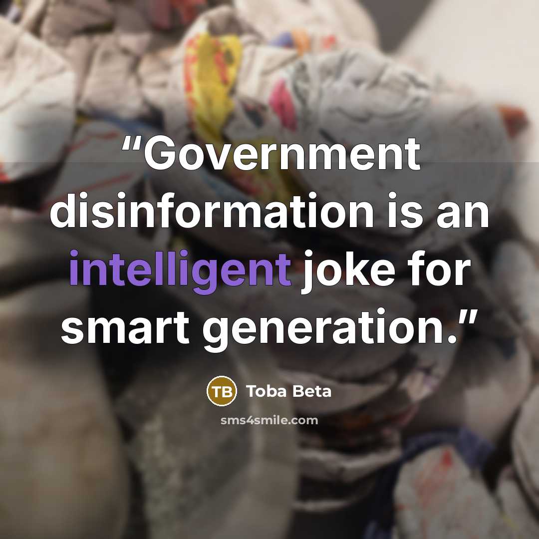 “Government disinformation is an intelligent joke for smart generation.” quote by Toba Beta