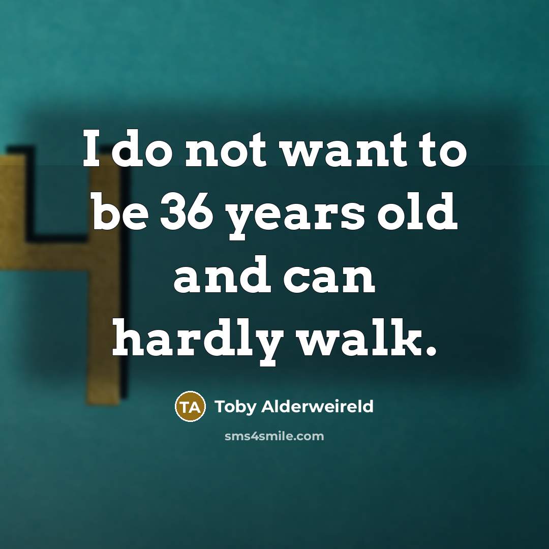“I do not want to be 36 years old and…” quote by Toby Alderweireld