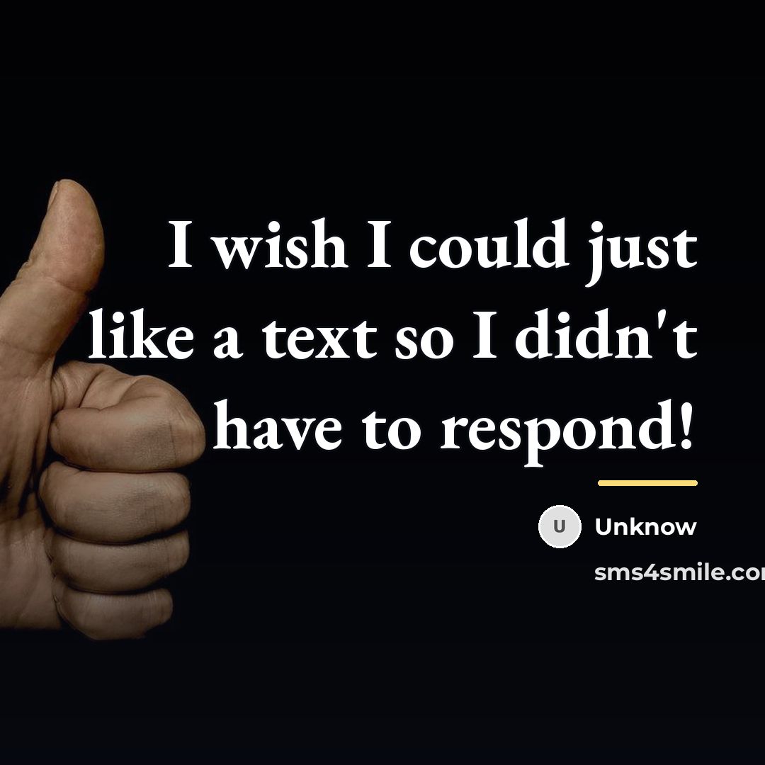 “I wish I could just like a text so I…” quote by Unknow