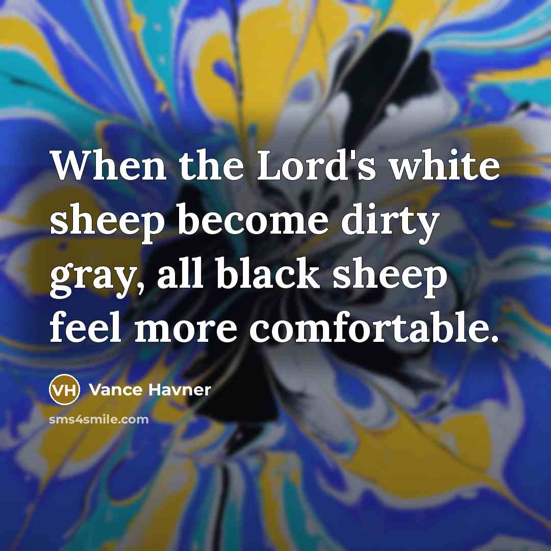 “When the Lord's white sheep become dirty gray, all black…” quote by Vance Havner
