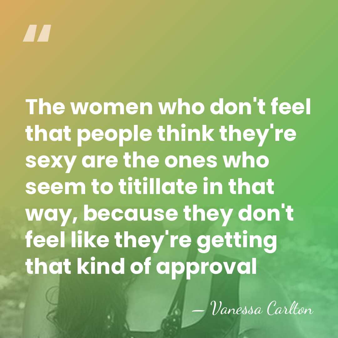 The women who don't feel that people think they're sexy are the&hellip; - Vanessa Carlton
