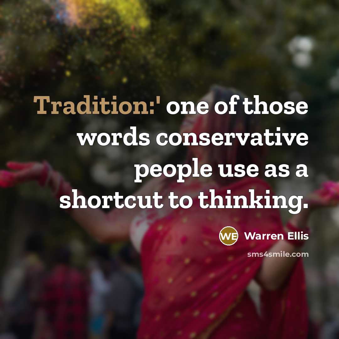 “Tradition:' one of those words conservative people use as a…” quote by Warren Ellis
